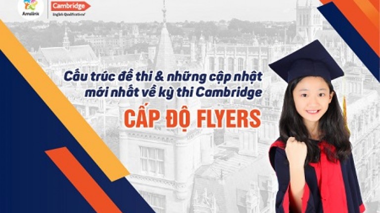 CẤU TRÚC ĐỀ THI VÀ NHỮNG THAY ĐỔI MỚI NHẤT VỀ KỲ THI CAMBRIDGE - CẤP ĐỘ FLYERS - TỪ THÁNG 01/2020